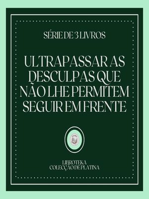 cover image of ULTRAPASSAR AS DESCULPAS QUE NÃO LHE PERMITEM SEGUIR EM FRENTE (SÉRIE DE 3 LIVROS)